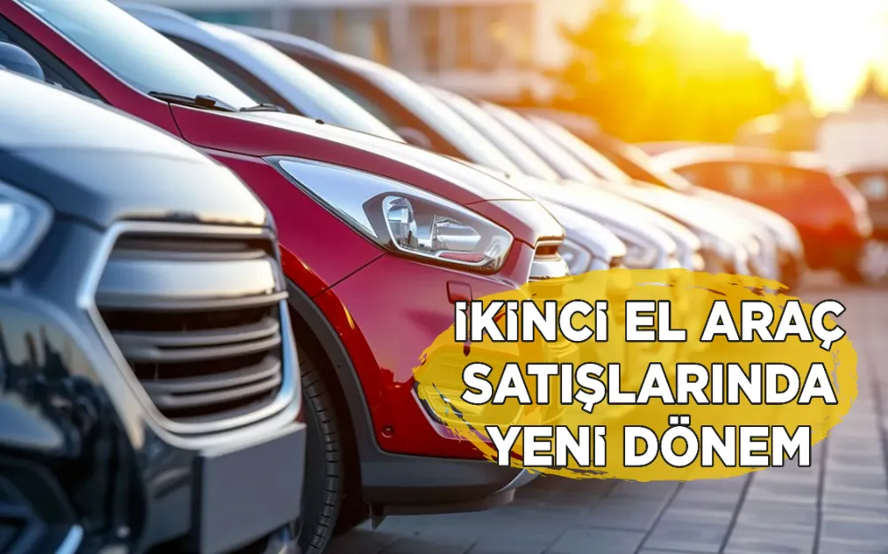 İKİNCİ EL ARAÇ SATIŞLARINDA YENİ DÖNEM