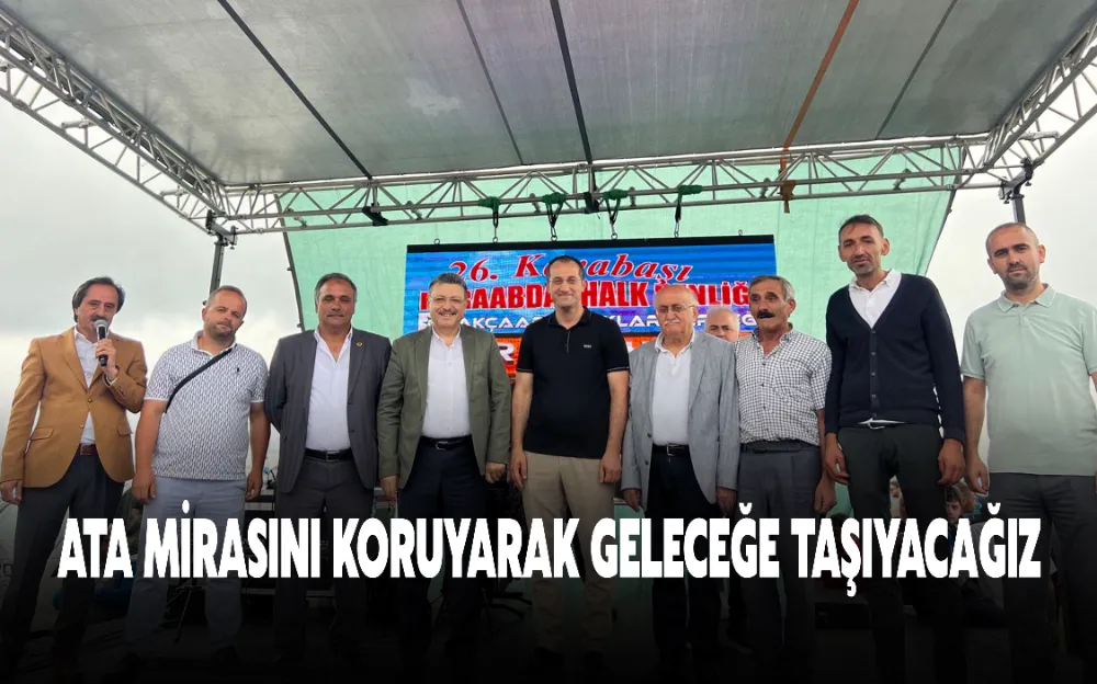 ATA MİRASINI KORUYARAK GELECEĞE TAŞIYACAĞIZ