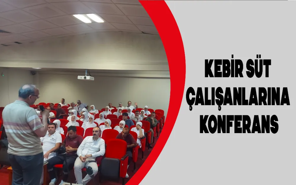 KEBİR SÜT ÇALIŞANLARINA KONFERANS