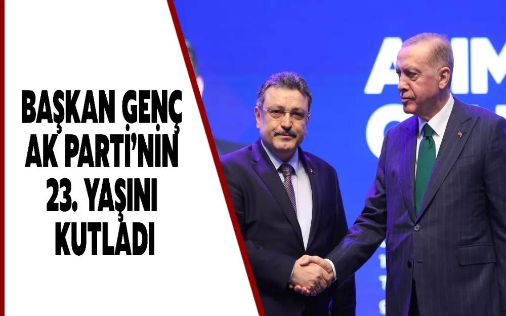 BAŞKAN GENÇ AK PARTİ’NİN 23. YAŞINI KUTLADI