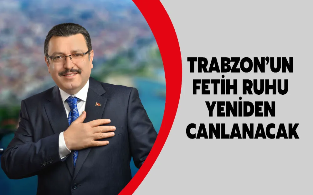 TRABZON’UN FETİH RUHU YENİDEN CANLANACAK