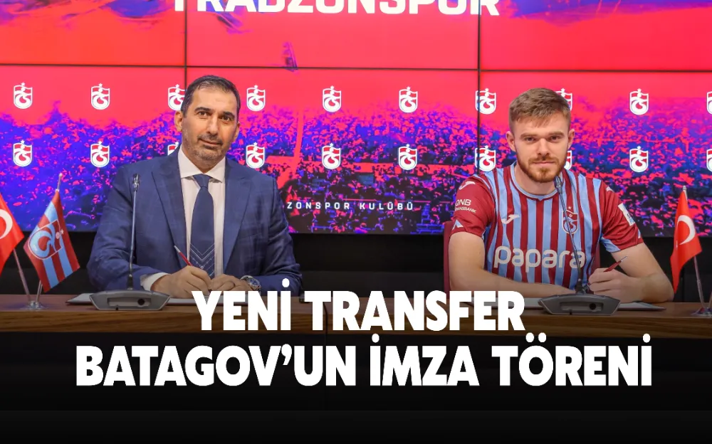 YENİ TRANSFER   BATAGOV’UN İMZA TÖRENİ 