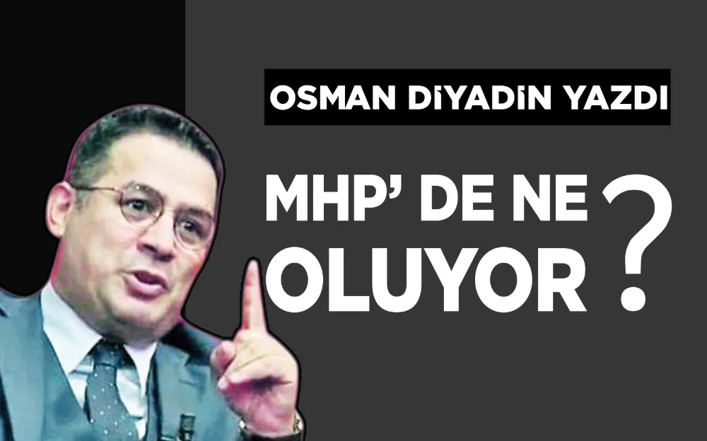 MHP’DE NE OLUYOR?