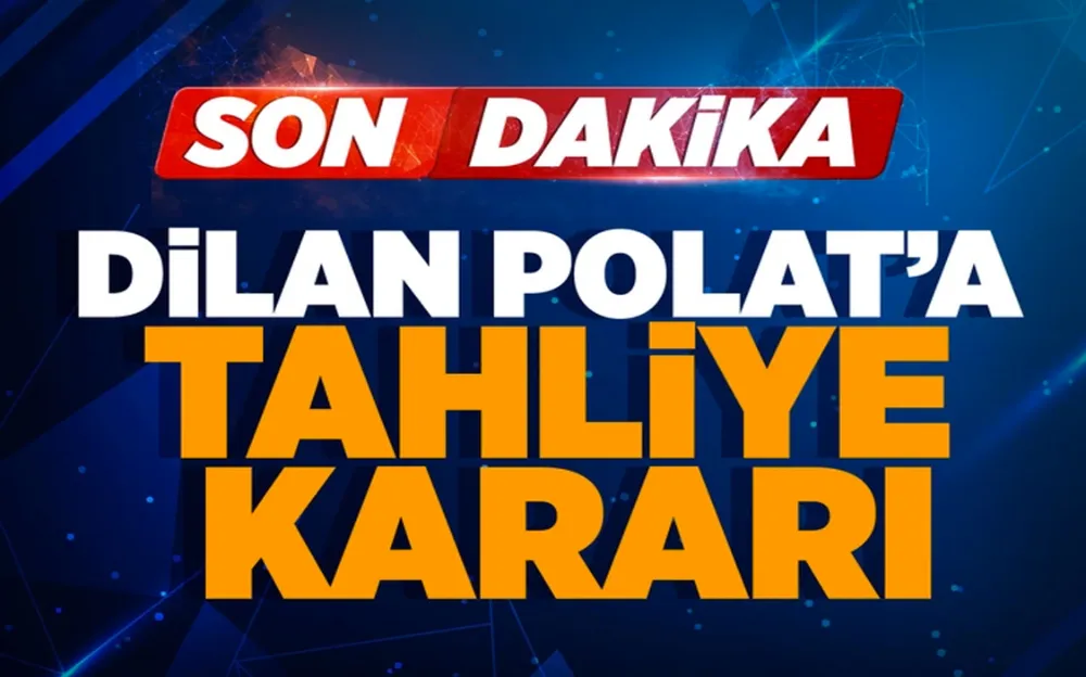 Dilan Polat için tahliye kararı