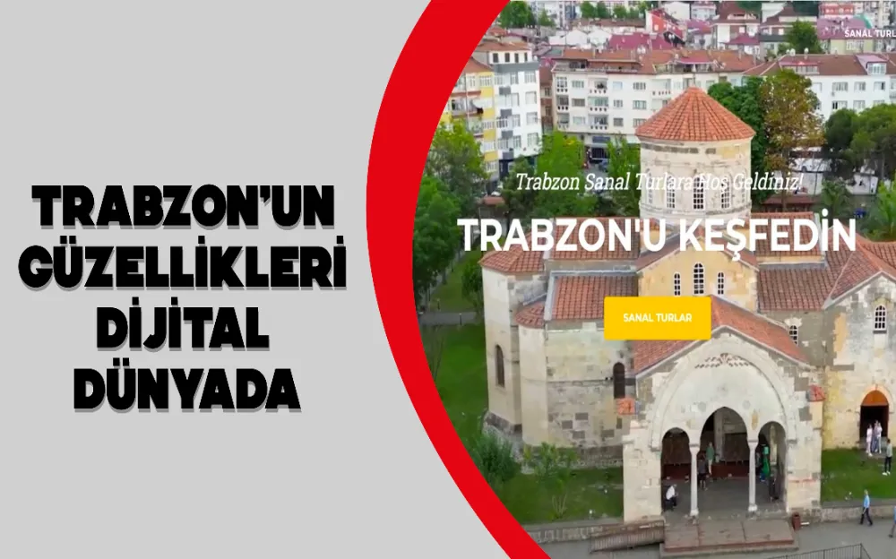 TRABZON’UN GÜZELLİKLERİ DİJİTAL DÜNYADA