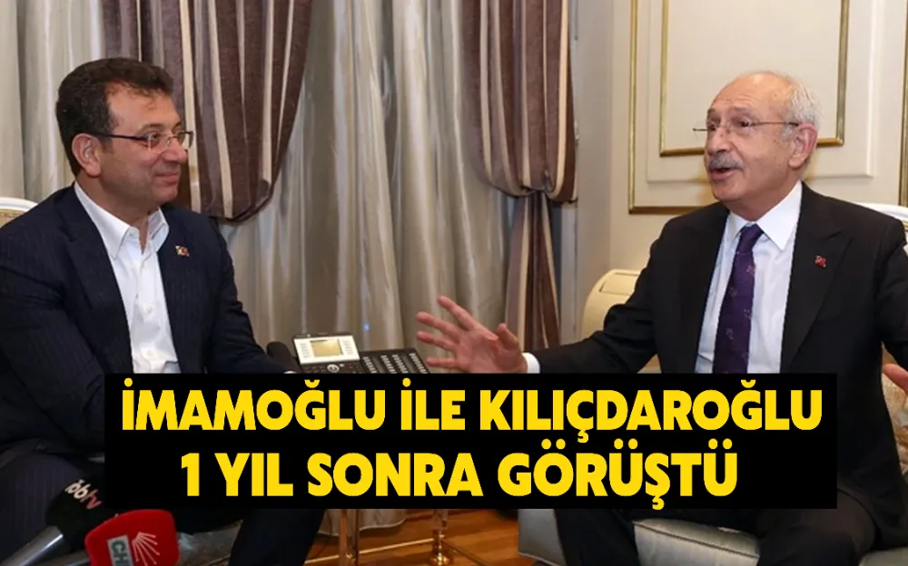 İMAMOĞLU İLE KILIÇDAROĞLU 1 YIL SONRA GÖRÜŞTÜ