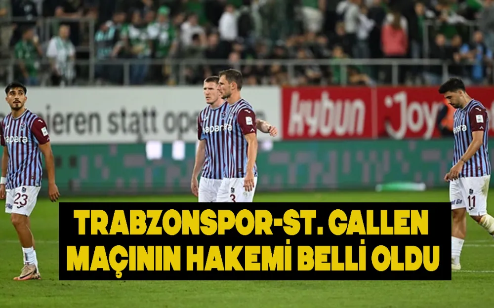 TRABZONSPOR-ST. GALLEN MAÇININ HAKEMİ BELLİ OLDU