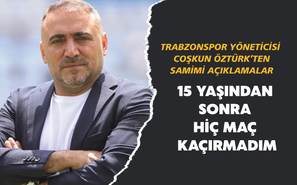 15 YAŞINDAN SONRA HİÇ MAÇ KAÇIRMADIM 