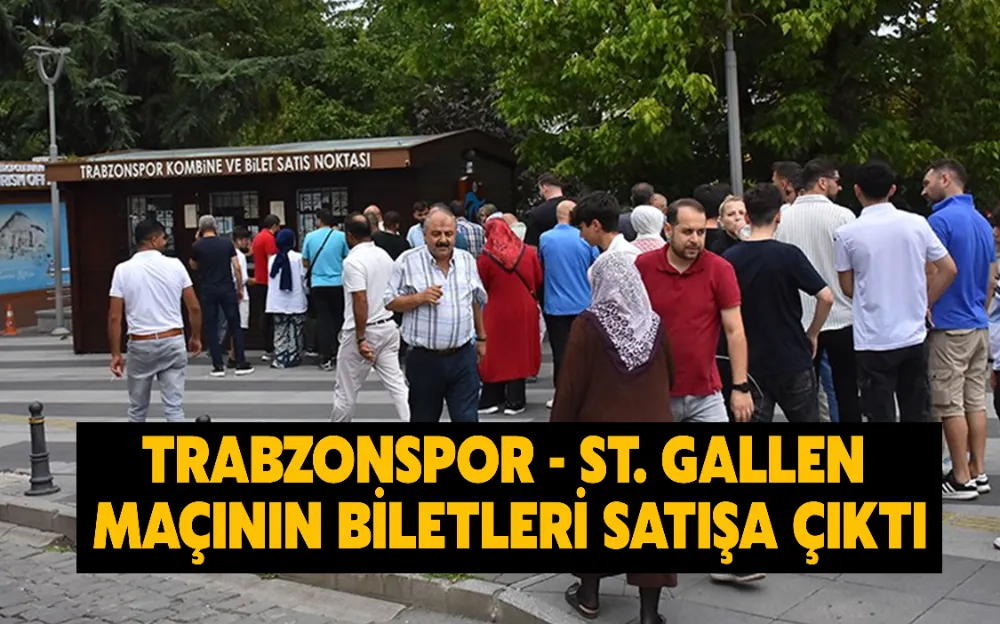 TRABZONSPOR - ST. GALLEN MAÇININ BİLETLERİ SATIŞA ÇIKTI