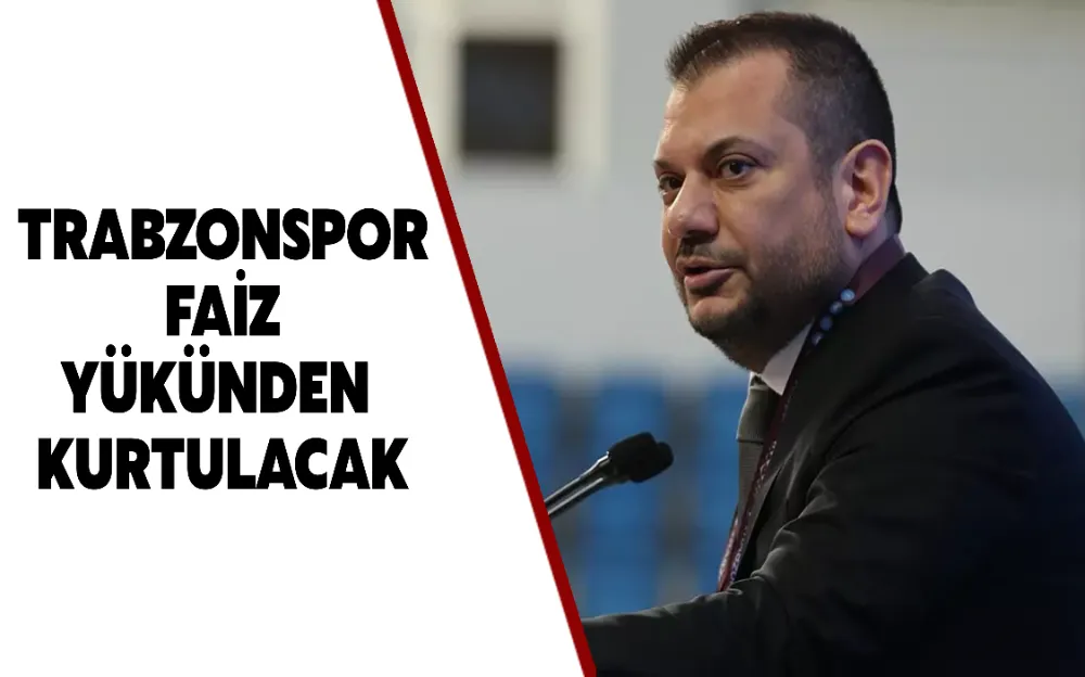 Trabzonspor faiz yükünden kurtulacak