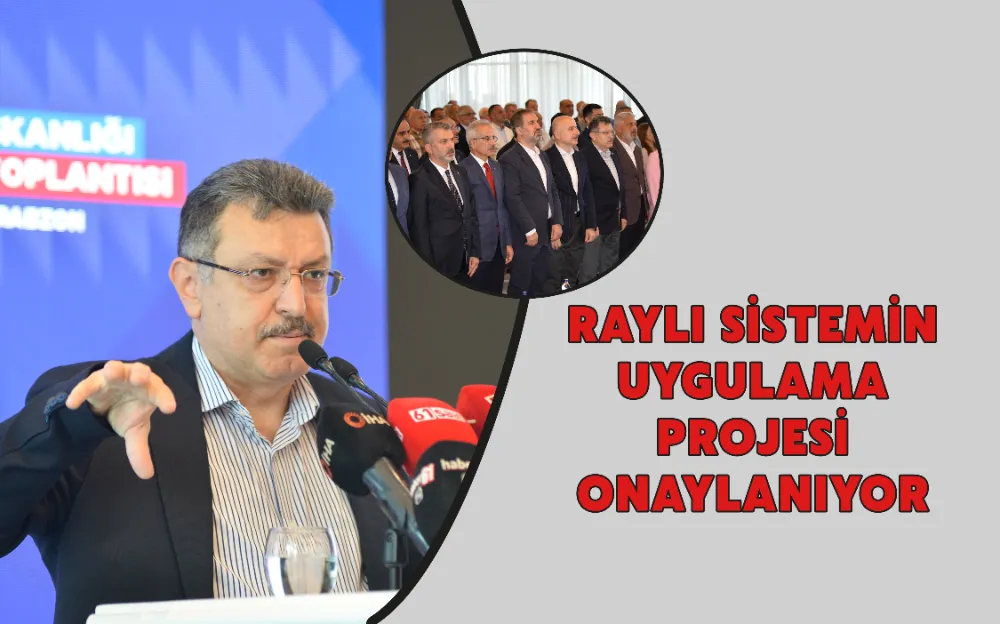 RAYLI SİSTEMİN UYGULAMA PROJESİ ONAYLANIYOR 