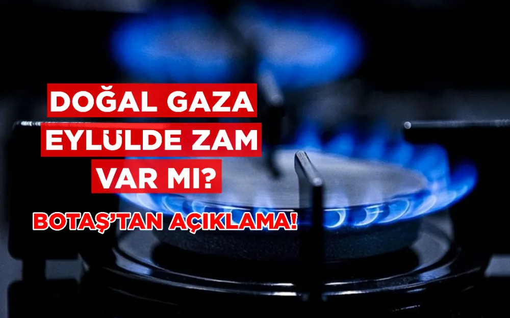 Doğal gaza  eylülde zam  var mı?