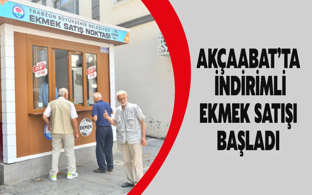 AKÇAABAT’TA İNDİRİMLİ EKMEK SATIŞI BAŞLADI