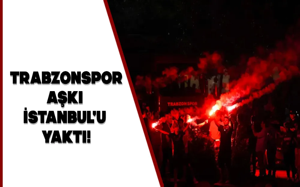 TRABZONSPOR AŞKI İSTANBUL