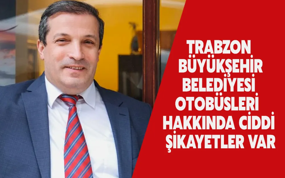 TRABZON BÜYÜKŞEHİR BELEDİYESİ OTOBÜSLERİ HAKKINDA CİDDİ ŞİKAYETLER VAR