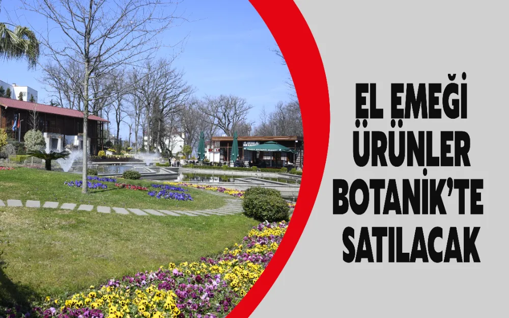 EL EMEĞİ ÜRÜNLER BOTANİK’TE SATILACAK