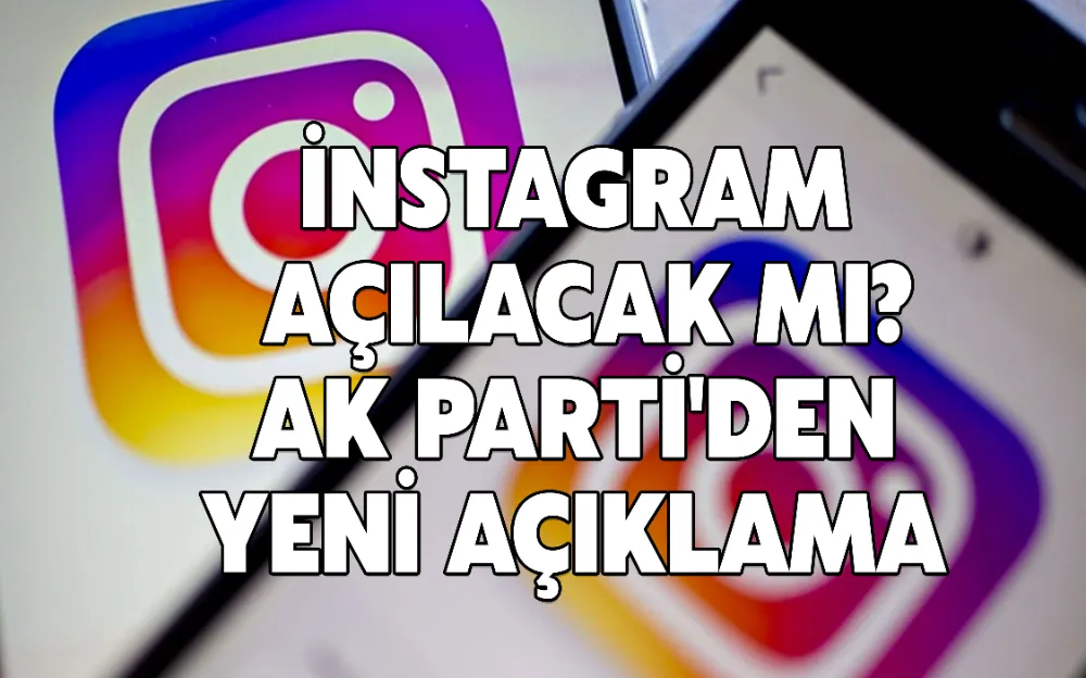 İNSTAGRAM AÇILACAK MI AK PARTİ