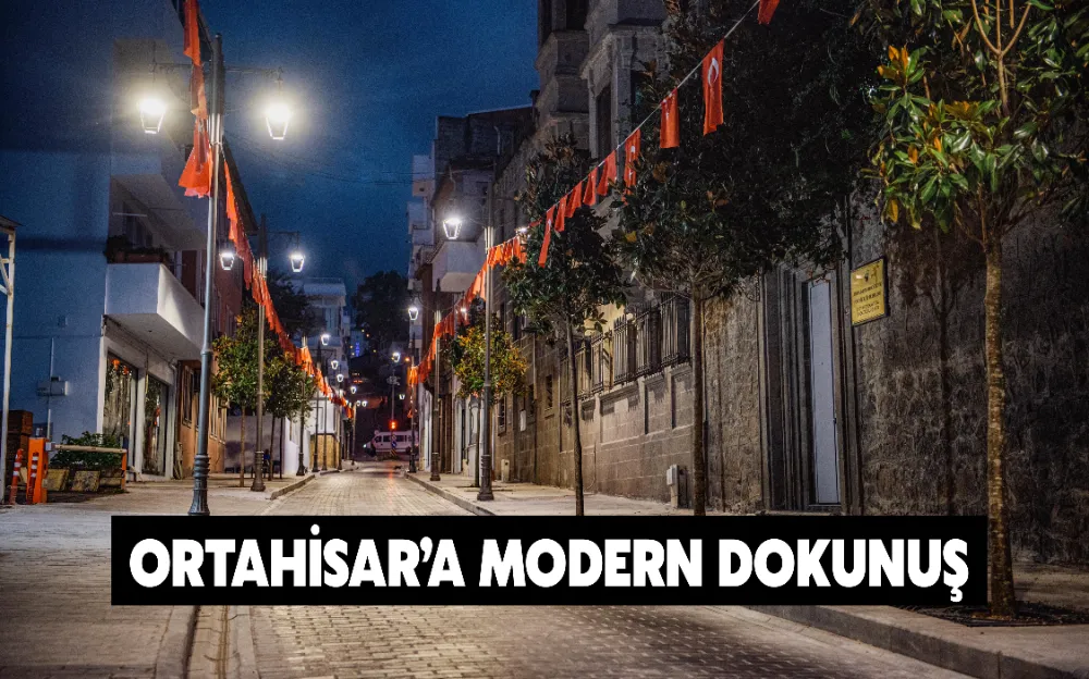 ORTAHİSAR’A MODERN DOKUNUŞ