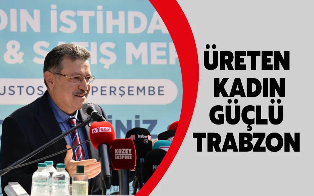 ÜRETEN KADIN GÜÇLÜ TRABZON