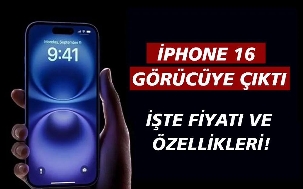 iPhone 16 görücüye çıktı... İşte fiyatı ve özellikleri!  