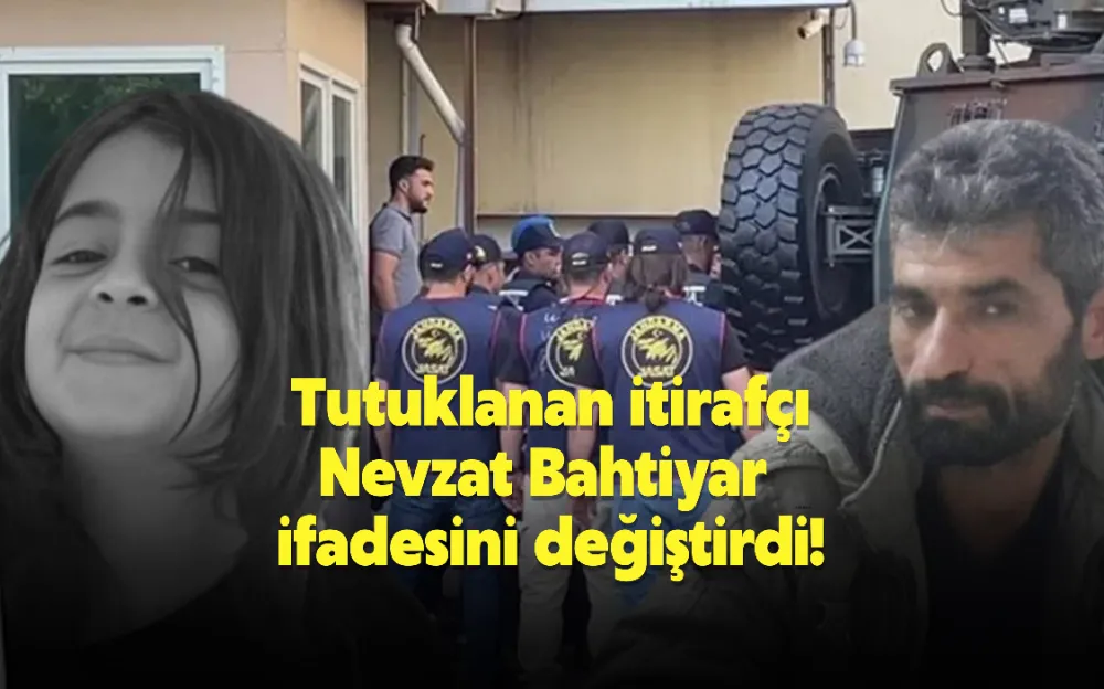 Narin Güran cinayetiyle ilgili tutuklanan itirafçı Nevzat Bahtiyar ifadesini değiştirdi