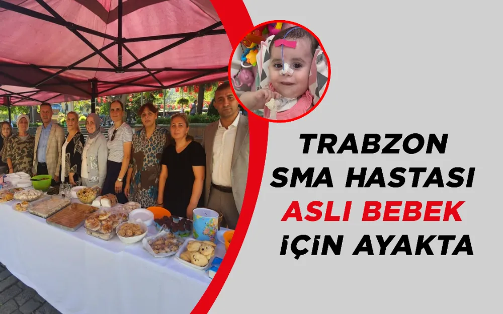 TRABZON SMA HASTASI ASLI BEBEK İÇİN AYAKTA