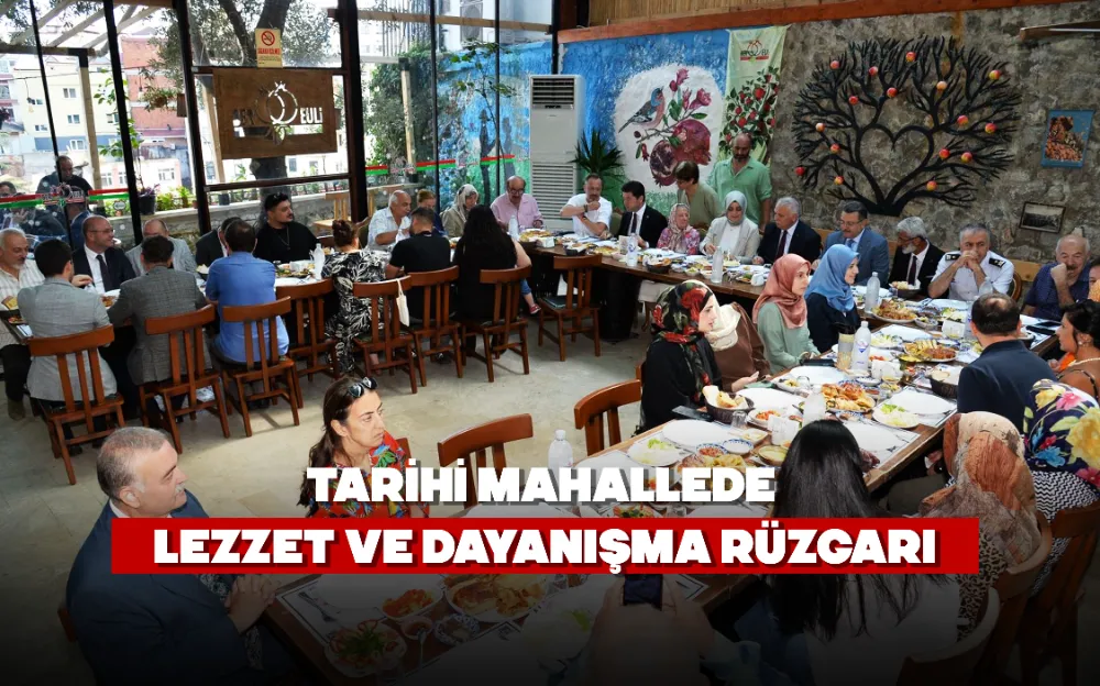 TARİHİ MAHALLEDE LEZZET VE DAYANIŞMA RÜZGARI