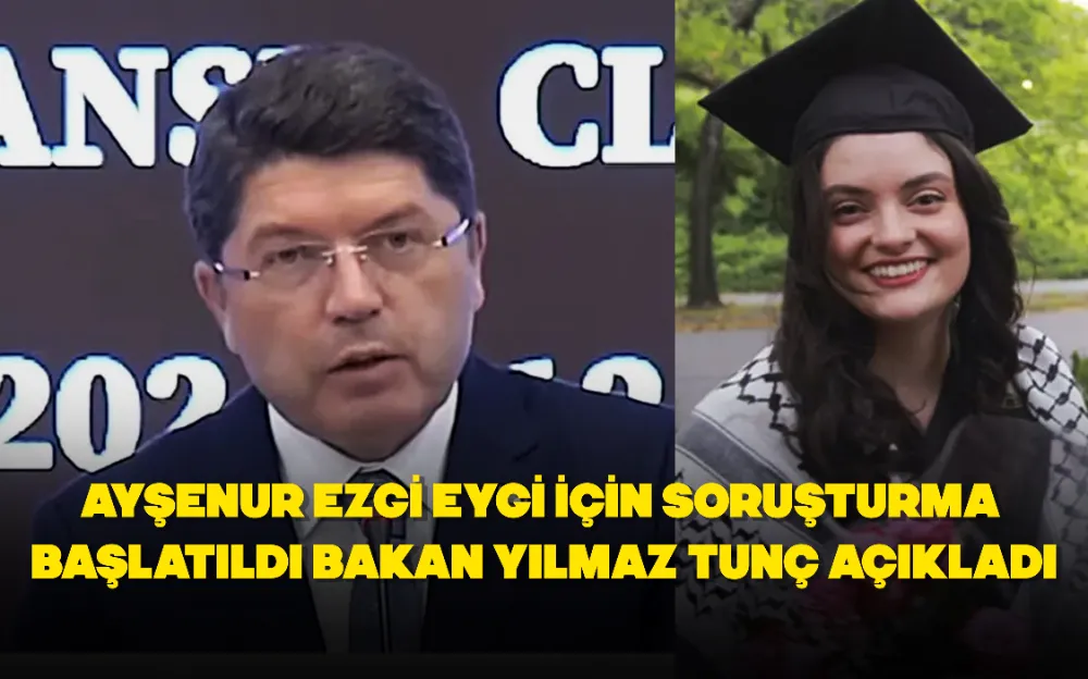 Ayşenur Ezgi Eygi için soruşturma başlatıldı Bakan Yılmaz Tunç açıkladı