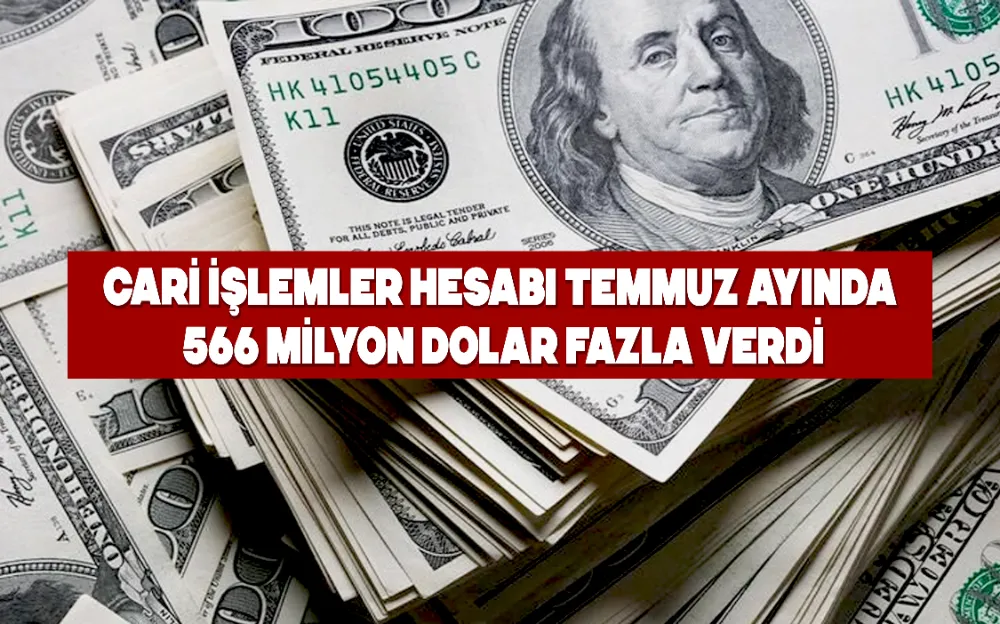 Cari işlemler hesabı temmuz ayında 566 milyon dolar fazla verdi