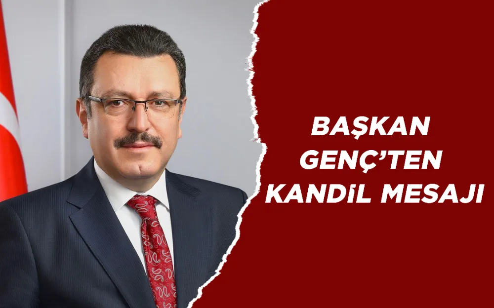 BAŞKAN GENÇ’TEN KANDİL MESAJI