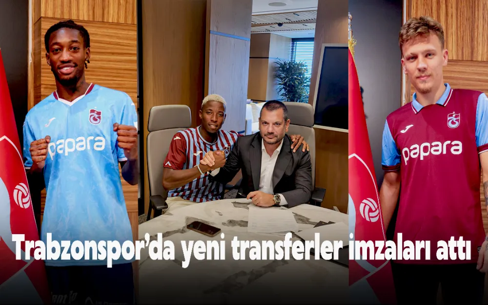 Trabzonspor’da yeni transferler imzaları attı