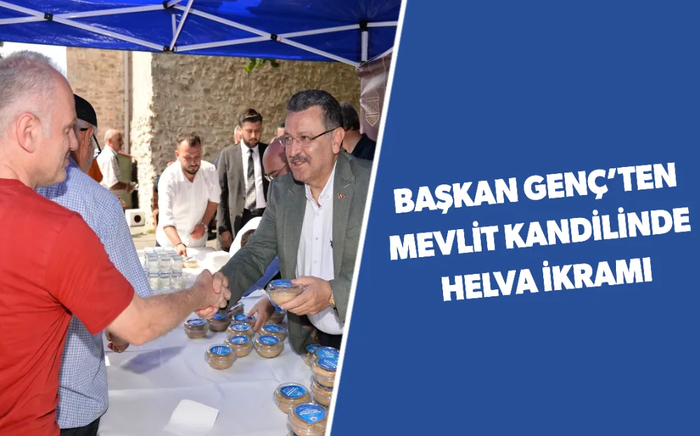 BAŞKAN GENÇ’TEN MEVLİT KANDİLİNDE HELVA İKRAMI