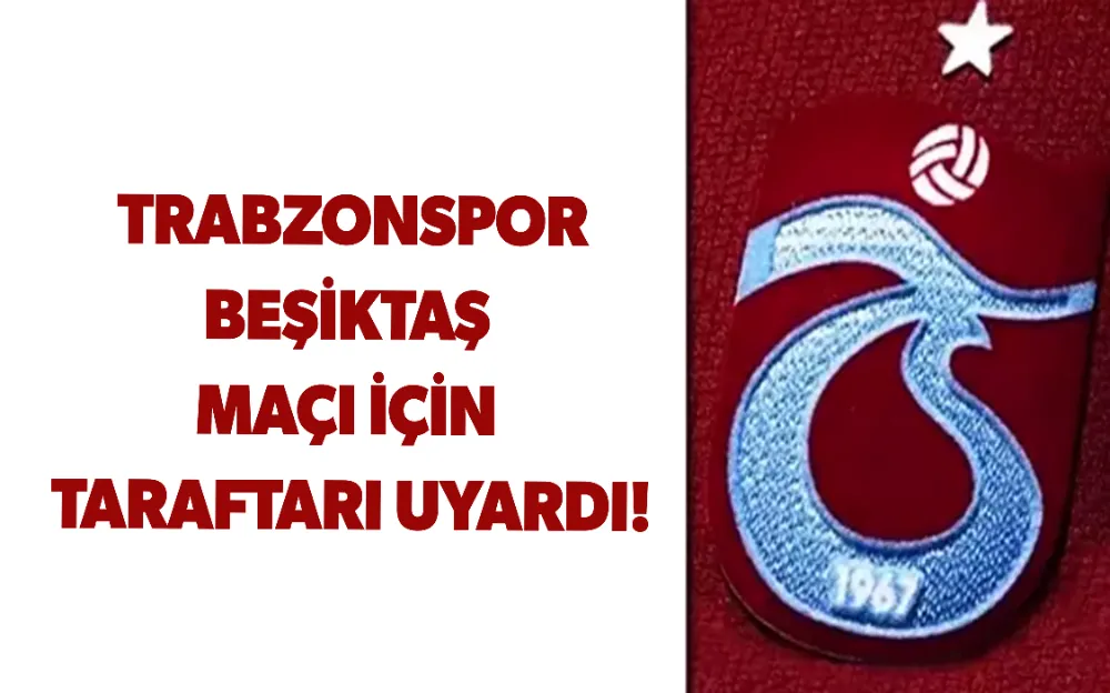 TRABZONSPOR BEŞİKTAŞ  MAÇI İÇİN  TARAFTARI UYARDI!