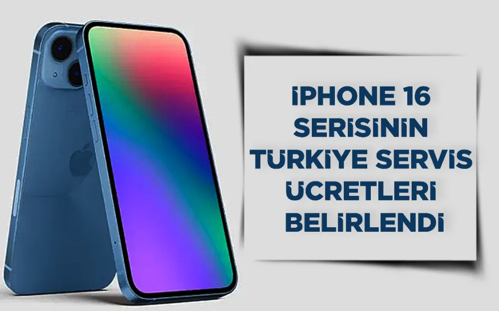 iPhone 16 serisinin Türkiye servis ücretleri belirlendi