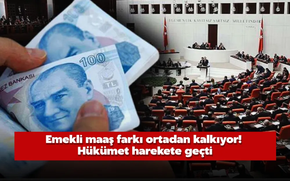 Emekli maaş farkı ortadan kalkıyor! Hükümet harekete geçti