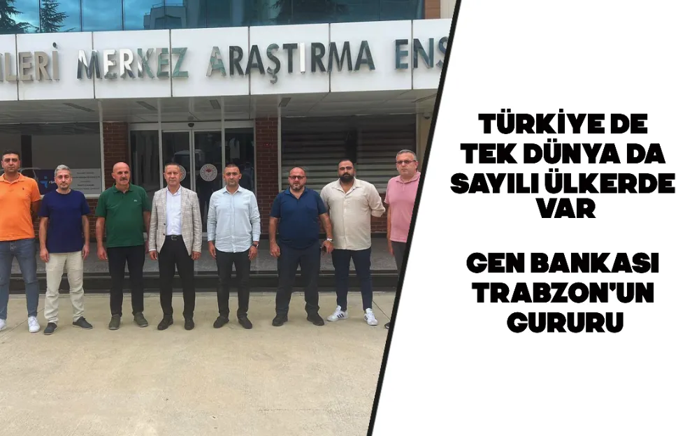 TÜRKİYE DE TEK DÜNYA DA SAYILI ÜLKERDE VAR! GEN BANKASI TRABZON