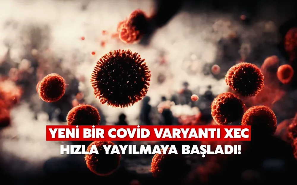 Yeni bir Covid varyantı XEC hızla yayılmaya başladı! İşte belirtileri