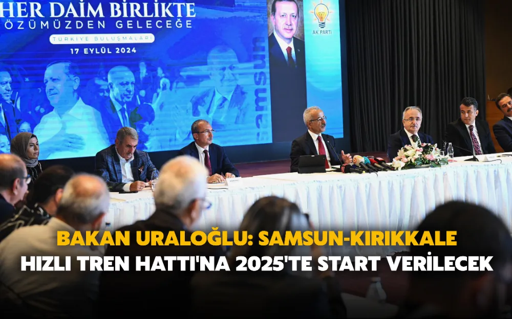 Bakan Uraloğlu: Samsun-Kırıkkale Hızlı Tren Hattı