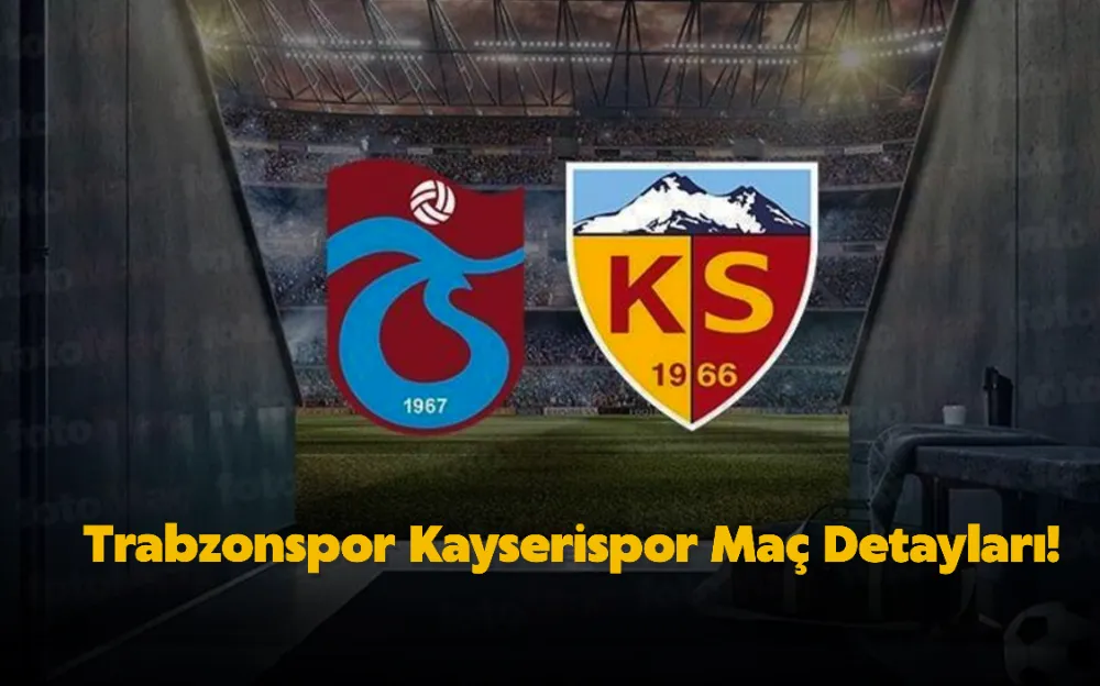 Trabzonspor Kayserispor Maç Detayları! 