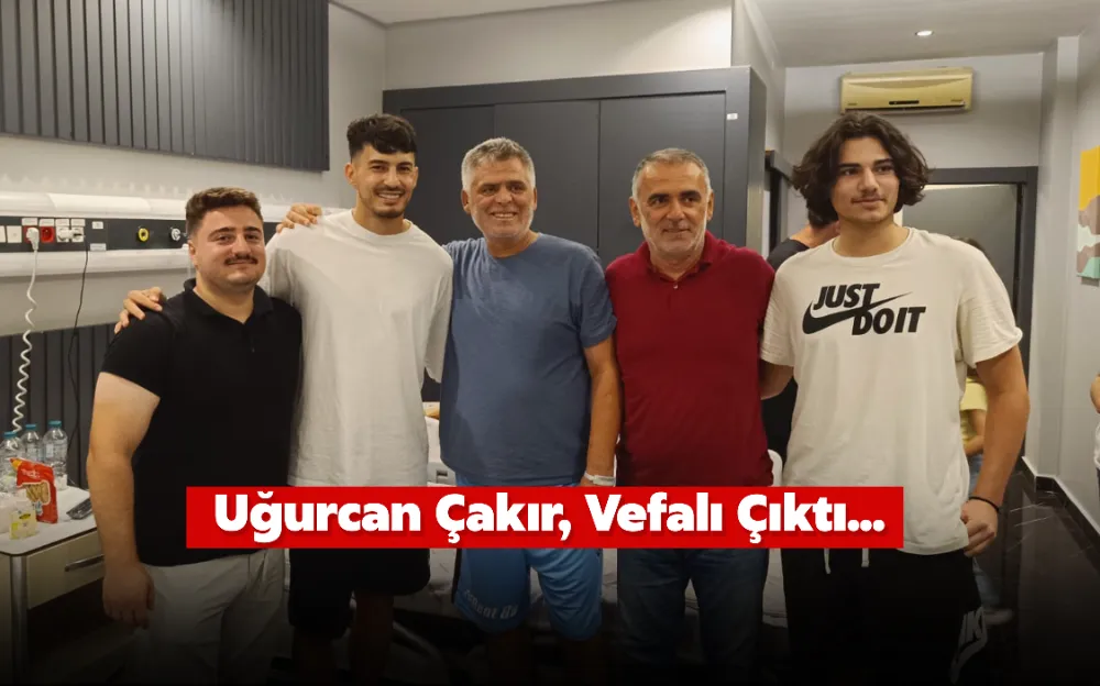 Uğurcan Çakır, Vefalı Çıktı... 