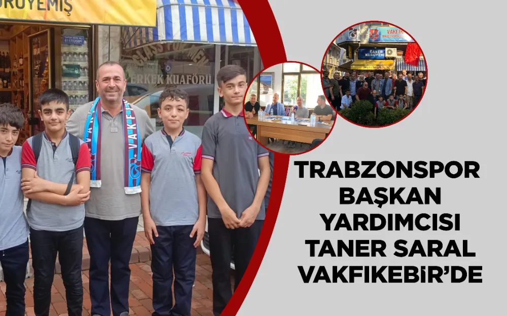 TRABZONSPOR BAŞKAN YARDIMCISI TANER SARAL VAKFIKEBİR