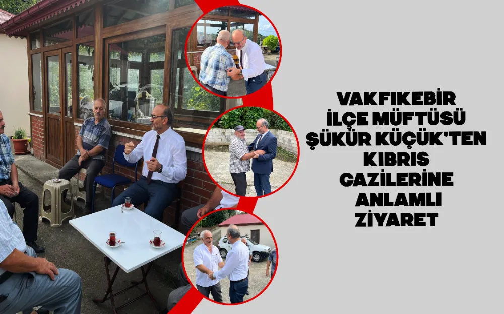 VAKFIKEBİR İLÇE MÜFTÜSÜ ŞÜKÜR KÜÇÜK’TEN KIBRIS GAZİLERİNE ANLAMLI ZİYARET