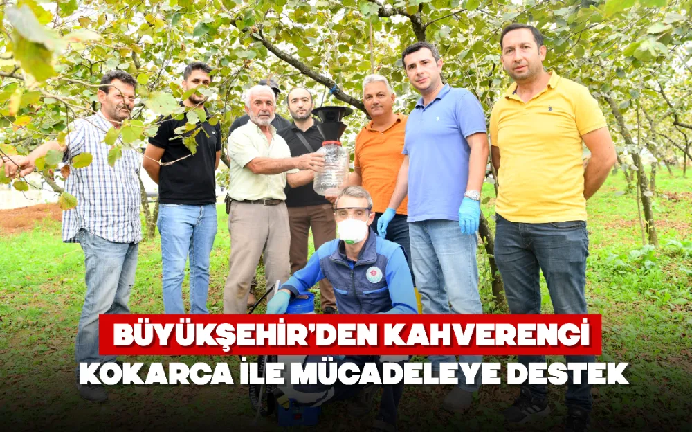 BÜYÜKŞEHİR’DEN KAHVERENGİ KOKARCA İLE MÜCADELEYE DESTEK