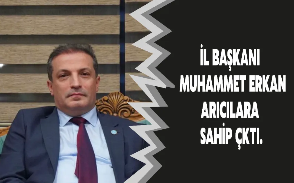 İL BAŞKANI DR. MUHAMMET ERKAN,  ARICILARA SAHİP ÇKTI.