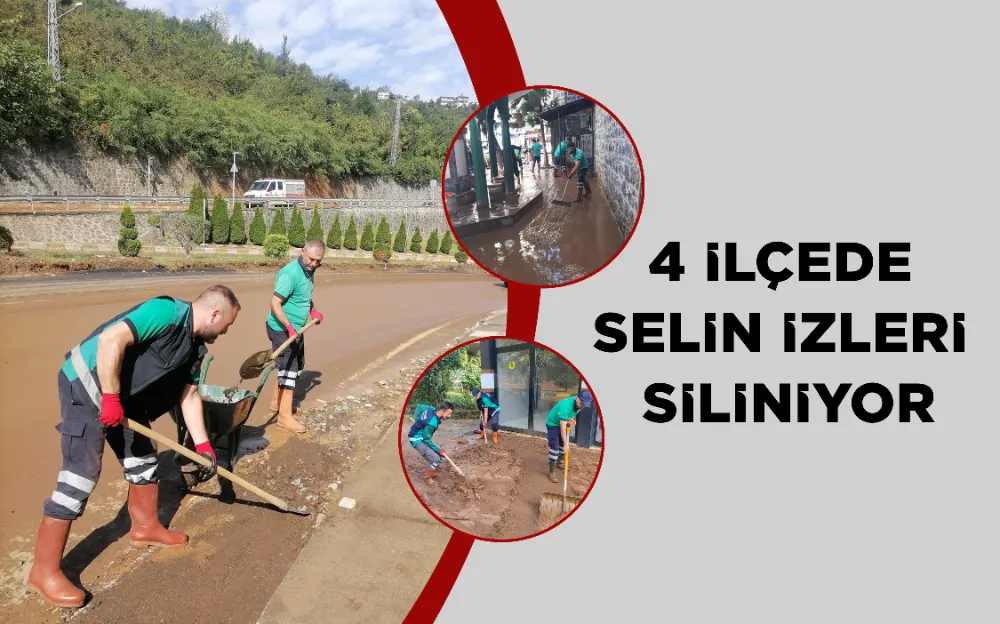 4 İLÇEDE SELİN İZLERİ SİLİNİYOR