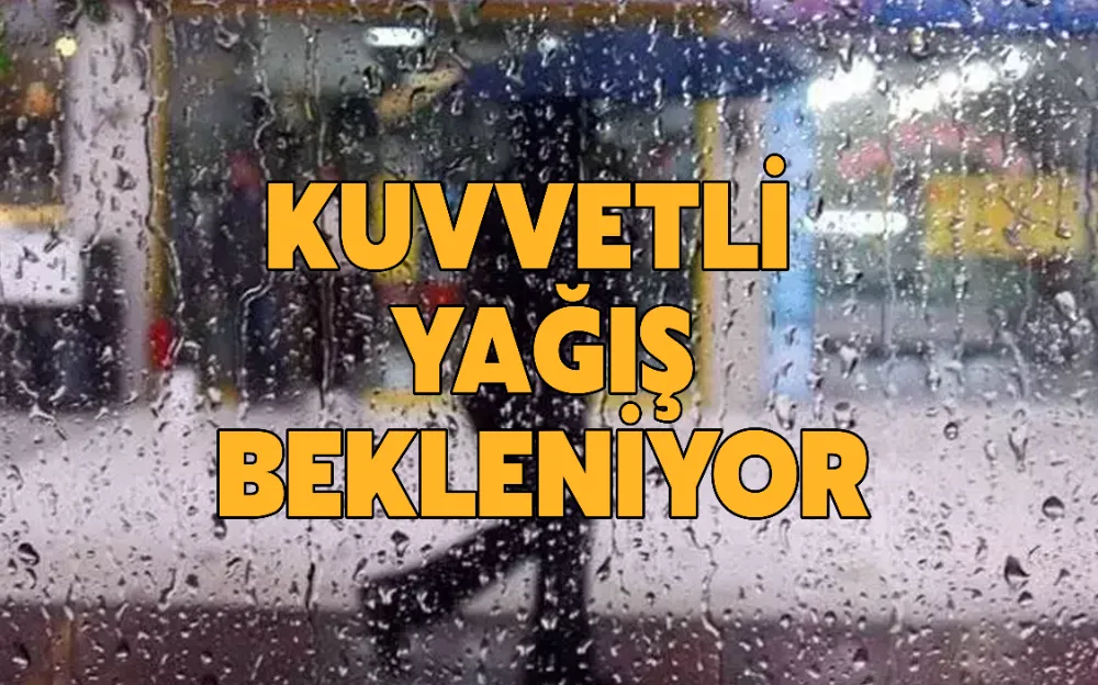 KUVVETLİ   YAĞIŞ  BEKLENİYOR