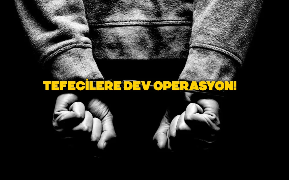 Tefecilere dev operasyon!