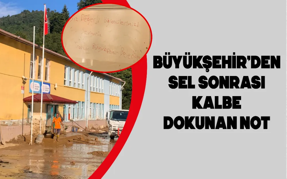 BÜYÜKŞEHİR’DEN SEL SONRASI KALBE DOKUNAN NOT