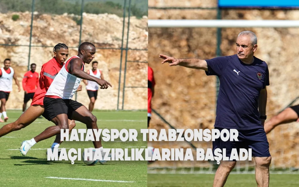 Hatayspor Trabzonspor maçı hazırlıklarına başladı