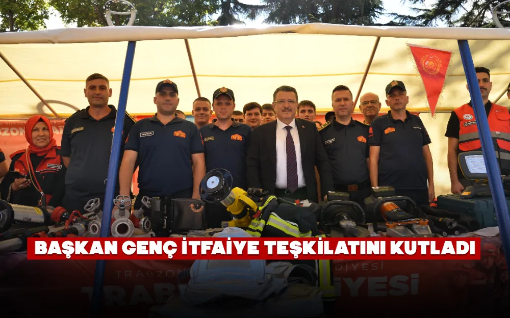 BAŞKAN GENÇ İTFAİYE TEŞKİLATINI KUTLADI